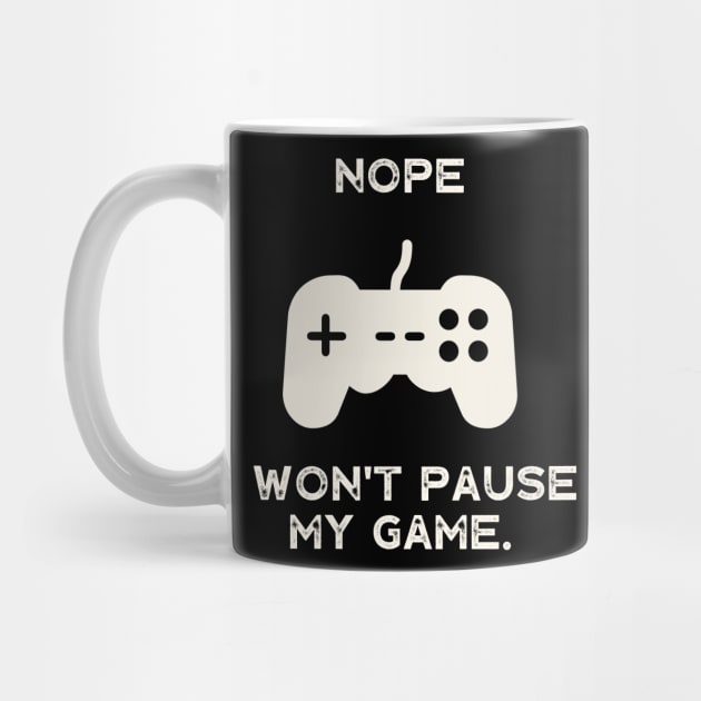 Nope , I Won't Pause My Game by busines_night